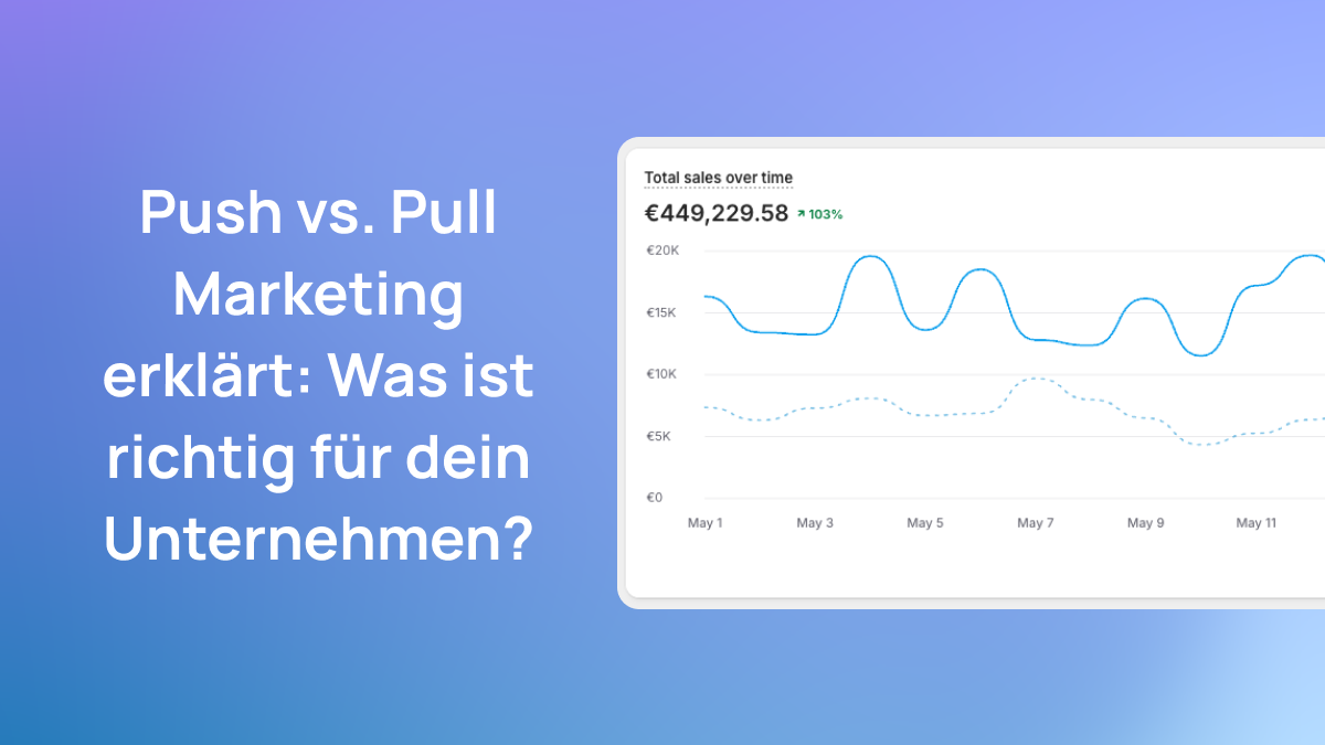 Push vs. Pull Marketing erklärt: Was ist richtig für dein Unternehmen?